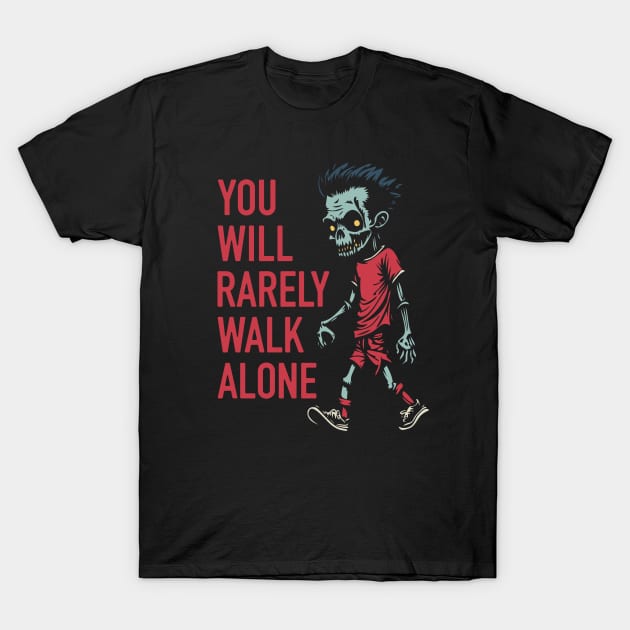 You Will Rarely Walk Alone T-Shirt by NeverDrewBefore